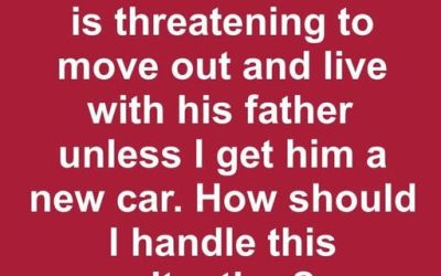 Son Says He’ll Move Out Unless I Buy Him a New Car