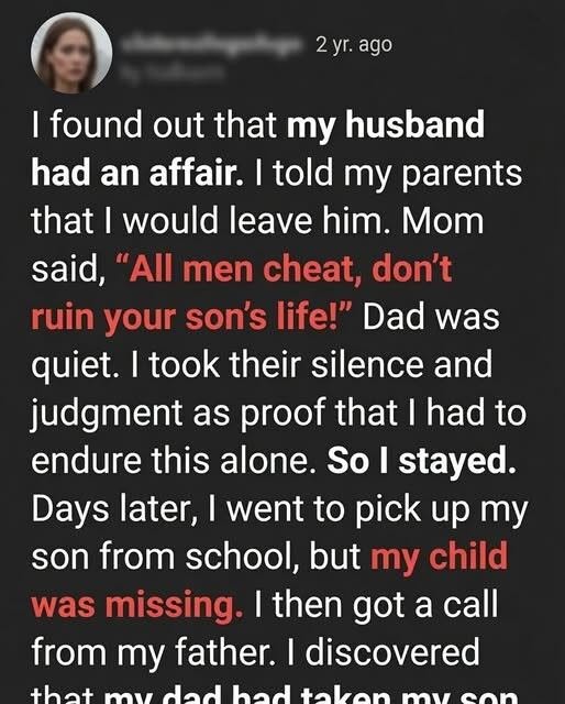 The Day My Husband’s Affair Shattered My Marriage, My Mother Told Me to Stay Quiet and Endure It for My Son—But My Father Disappeared Without a Word, Secretly Planned My Escape, Took My Child to Safety, Handed Me the Keys to a New Apartment, Stood Beside Me Through a Bitter Divorce, and Proved That Real Love Never Asks a Daughter to Sacrifice Her Dignity for Someone Else’s Betrayal