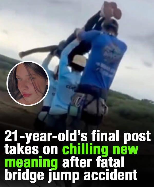 21-year-old’s final post takes on gut-wrenching meaning after fatal bridge jump accident