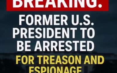 BREAKING: Former U.S. President to Be Arrested for Treason and Espionage