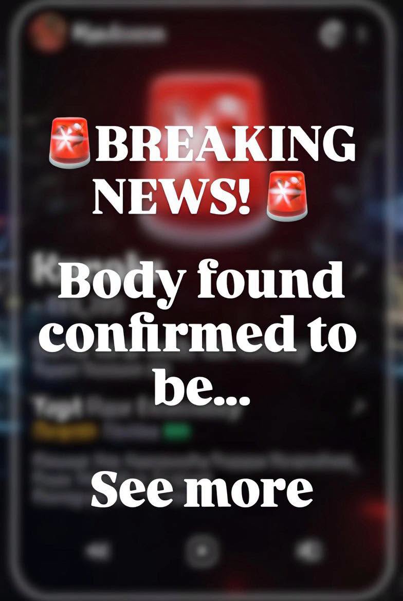 🚨Breaking news: 🚨Body found confirmed to be…See more