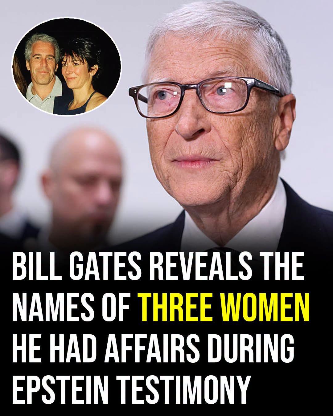 Bill Gates reveals the names of three women he had affairs during Epstein testimony