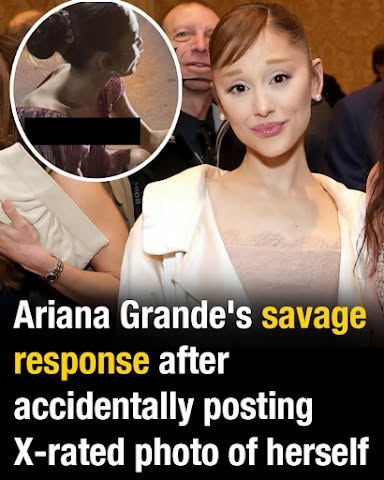 Ariana Grande’s savage response after accidentally posting X-rated photo of herself