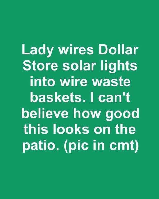 Lady wires Dollar Store solar lights into wire waste baskets. I can’t believe how good this looks on the patio..
