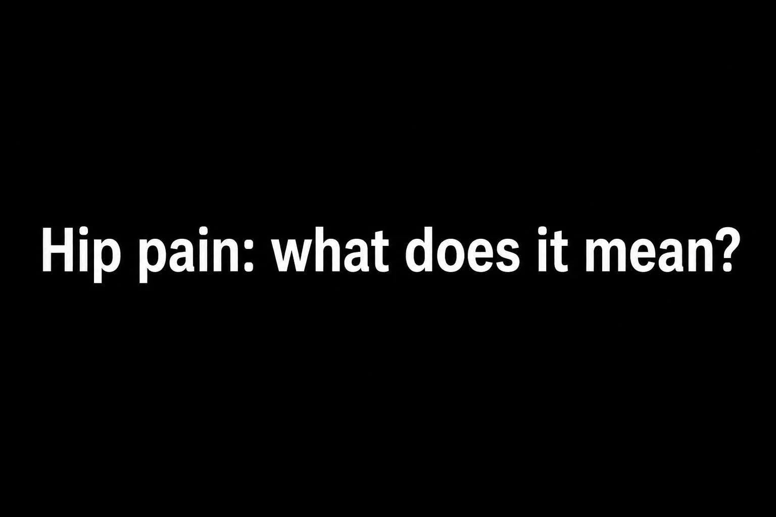 Hip pain: what does it mean?