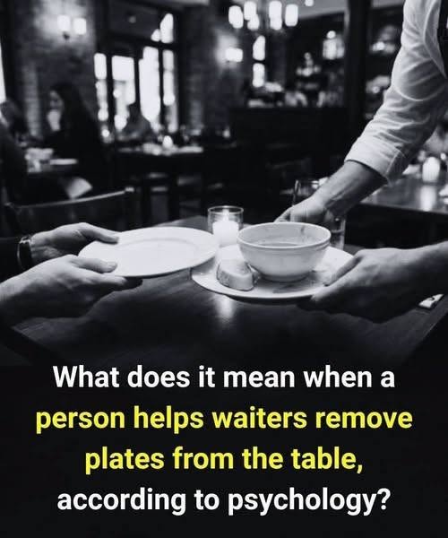 What It May Mean When Someone Helps Waiters Clear the Plates